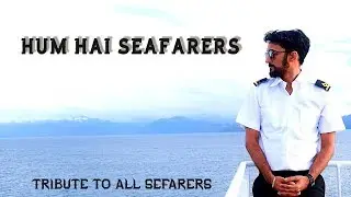 HUM HAI SEAFARERS II TRIBUTE TO ALL SEAFARERS!!