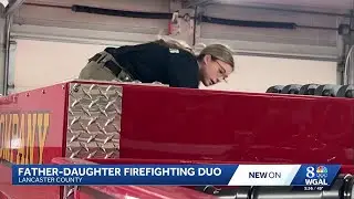 Dad-daughter duo fighting fires in Lancaster County