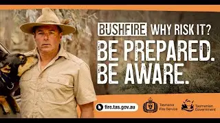 Bushfire: Why risk it?  Be prepared. Be aware.
