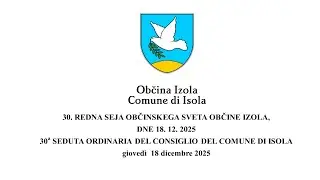 30. REDNA SEJA OS OBČINE IZOLA - 30a SEDUTA ORDINARIA DEL CONSIGLIO DEL COMUNE DI ISOLA, 18.12.2025