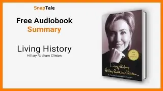 Living History by Hillary Rodham Clinton: 9 Minute Summary