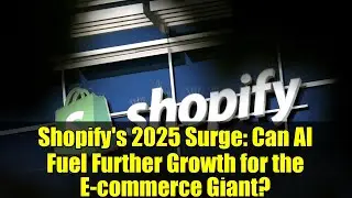 Shopify's 2025 Surge: Can AI Fuel Further Growth for the E-commerce Giant?