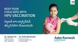 HPV Vaccination to Prevent Cancer. Dr. Sahithi Ch & Dr. Anita N. Aster Ramesh Hospitals, Guntur.