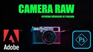 Camera Raw ile Baştan Sona Fotoğraf Düzenleme ve Tonlama