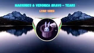 MagSonics & Broeging - Tears (feat. Veronica Bravo) | Lyrics