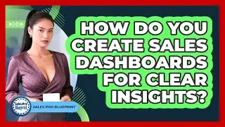 How Do You Create Sales Dashboards For Clear Insights? - Sales Pro Blueprint