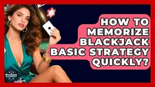 How To Memorize Blackjack Basic Strategy Quickly? - The Blackjack Blueprint