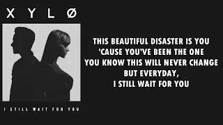 XYL&Oslash; - I Still Wait For You (Lyrics)