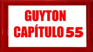 FISIOLOG&Iacute;A GUYTON CAP&Iacute;TULO 55  