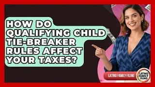 How Do Qualifying Child Tie-breaker Rules Affect Your Taxes? - Latino Family Filing