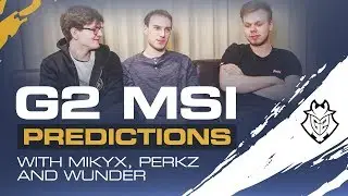 G2 MSI Predictions | With Mikyx, Perkz and Wunder