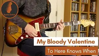 To Here Knows When - My Bloody Valentine (Guitar Cover #37)