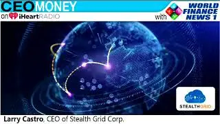Larry Castro from Stealth Grid Corp on CEO Money