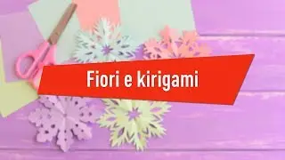 Fiori e kirigami