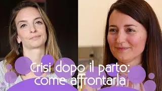 Crisi dopo il parto, ecco come superarla!