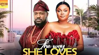 The Way She Loves - BIMBO ADEMOYE TIMINI EGBUSON - African Movies 2025 Latest Full Movies