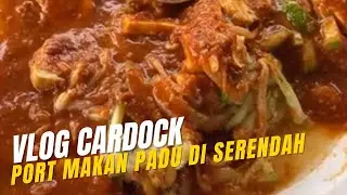 PORT MAKAN PADU DI SERENDAH | VLOG CARDOCK