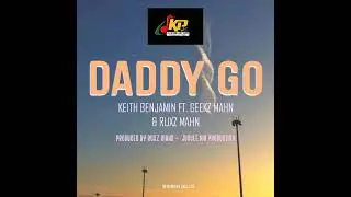 DADDY GO_-_Keith Benjamin Ft Geekz_-_Mahn & Ruxz_-_Mahn