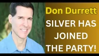 Don Durrett - SILVER HAS JOINED THE PARTY!!