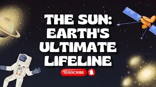 The Sun as the Earth's Ultimate Source of Energy and Life 🌞