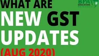 what are the new GST updates? - Aug 2020