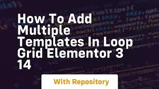 How to add multiple templates in loop grid elementor 3 14