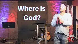 Where is God? | Pastor Josh Gray