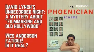 David Lynch's Unrecorded Night and Wes Anderson fatigue - The Phoenician Scheme