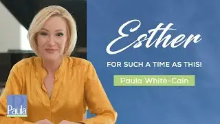 Esther: For Such A Time as This | Pastor Paula White-Cain