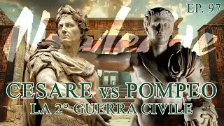 EP. 97 CESARE VS POMPEO [LA 2 GUERRA CIVILE ROMANA]