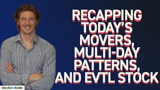 Recapping Today&rsquo;s Movers, Multi-Day Patterns, and EVTL Stock | Small Cap Recap
