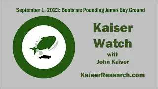 Kaiser Watch September 1, 2023: Boots are Pounding James Bay Ground