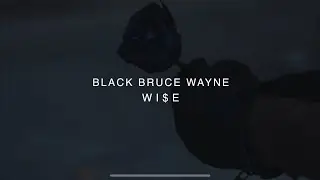 Black Bruce Wayne - Wi$e