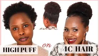HOW TO : BEST  HIGH PUFF TUTORIAL ON SHORT  NATURAL 4C HAIR!