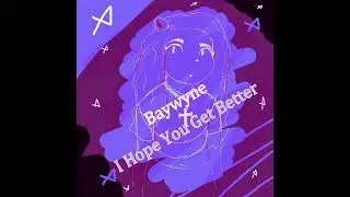 I Hope You Get Better - Baywyne
