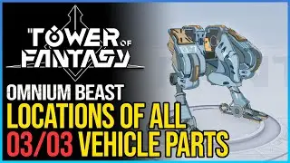 All Omnium Beast Part Locations Tower of Fantasy