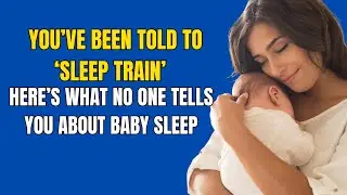 You&rsquo;ve Been Told to &lsquo;Sleep Train&rsquo; &mdash; Here&rsquo;s What No One Tells You About Baby Sleep