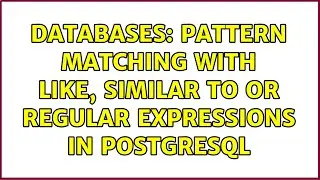 Databases: Pattern matching with LIKE, SIMILAR TO or regular expressions in PostgreSQL