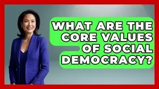What Are The Core Values Of Social Democracy? - Socialism Explained