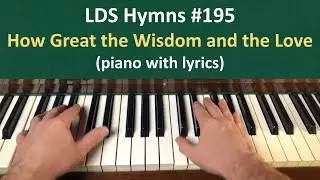 (#195) How Great the Wisdom and the Love (LDS Hymns - piano with lyrics)