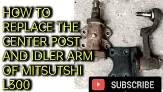 HOW TO REPLACE THE CENTER POST AND IDLER ARM OF MITSUTSHI L300
