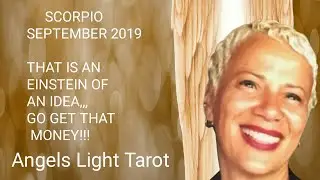 Scorpio September 2019 Gosh!!!! that was an Einstein of an idea!!! NOW GO MAKE THAT MONEY!!!