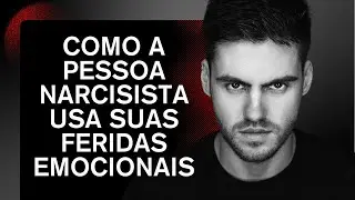 COMO A PESSOA NARCISISTA USA SUAS FERIDAS EMOCIONAIS