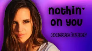 Nothin' on You || Colette Butler
