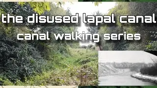 disused Lapal canal - canal walking series ep.1