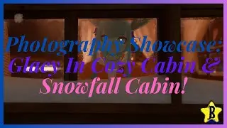BSAAP Photo Showcase | Glacy in Cozy Cabin & Snowfall Cabin!
