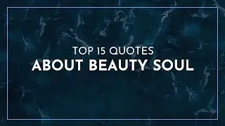 Top 15 Quotes about Beauty Soul / Leadership Quotes / Strength Quotes