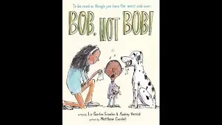 Bob, Not Bob!   Little Brown Books for Young Readers
