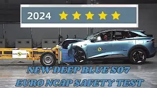 Great Achievements of Chinese Companies | New Deep Blue S07 Euro NCAP Safety Test | Five Stars