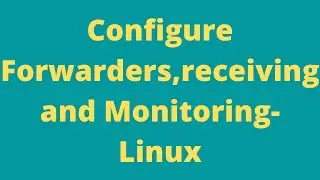 Configure Forwarders | receiving | Monitoring - Install and configure a Universal forwarder on Linux